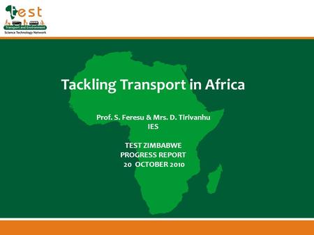 Www.afritest.net Tackling Transport in Africa Prof. S. Feresu & Mrs. D. Tirivanhu IES TEST ZIMBABWE PROGRESS REPORT 20 OCTOBER 2010.