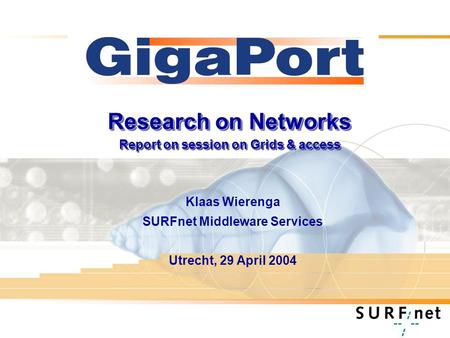 Research on Networks Report on session on Grids & access Klaas Wierenga SURFnet Middleware Services Utrecht, 29 April 2004.