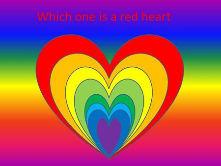 Which one is a red heart. WRONG !!!!!!!! CLICKCLICK here to try again.