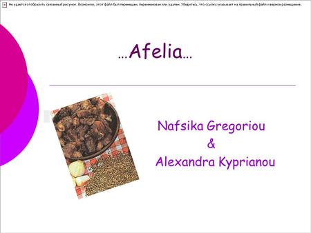 … Afelia … Nafsika Gregoriou & Alexandra Kyprianou.