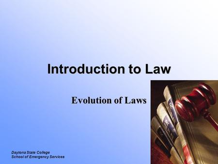 Introduction to Law Evolution of Laws Daytona State College