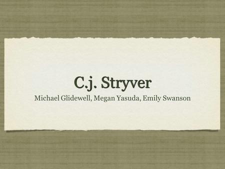 C.j. Stryver Michael Glidewell, Megan Yasuda, Emily Swanson.