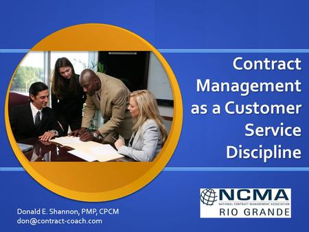 Contract Management as a Customer Service Discipline Donald E. Shannon, PMP, CPCM