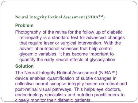 Neural Integrity Retinal Assessment (NIRA™) Problem Photography of the retina for the follow up of diabetic retinopathy is a standard test for advanced.