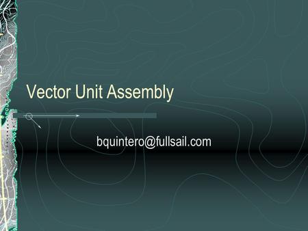Vector Unit Assembly Overview Architecture Review VU0 Macro Mode Instruction Set Building a Vector Library.