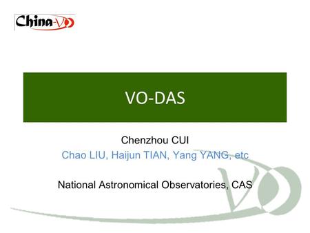 VO-DAS Chenzhou CUI Chao LIU, Haijun TIAN, Yang YANG, etc National Astronomical Observatories, CAS.