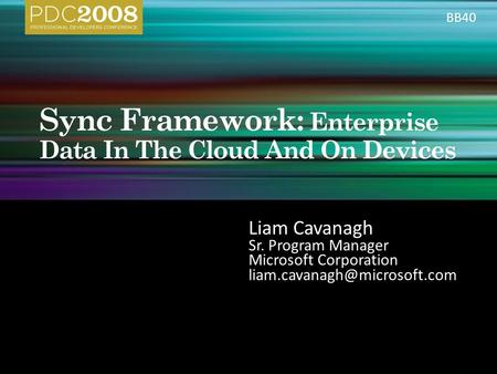 Liam Cavanagh Sr. Program Manager Microsoft Corporation BB40.