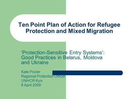 Ten Point Plan of Action for Refugee Protection and Mixed Migration ‘Protection-Sensitive Entry Systems’: Good Practices in Belarus, Moldova and Ukraine.