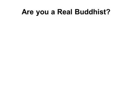 Are you a Real Buddhist? Two types of Buddhists :