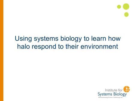 Using systems biology to learn how halo respond to their environment.