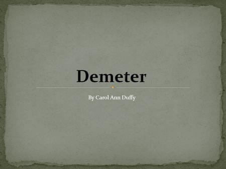 Demeter By Carol Ann Duffy.
