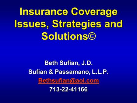 Insurance Coverage Issues, Strategies and Solutions Insurance Coverage Issues, Strategies and Solutions© Beth Sufian, J.D. Sufian & Passamano, L.L.P.