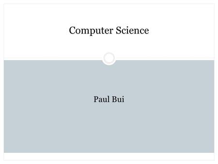 Computer Science Paul Bui. About Me Lincoln-Douglas Debate Mon/Tues/Thurs McKinley  Swanson  Yorktown.