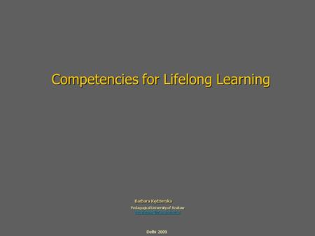 Competencies for Lifelong Learning Barbara Kędzierska Barbara Kędzierska Pedagogical University of Krakow Delhi 2009.