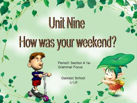 Unit Nine How was your weekend? Period1 Section A 1a-Grammar Focus