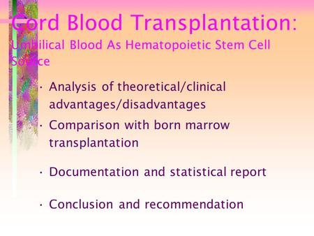 Cord Blood Transplantation: Umbilical Blood As Hematopoietic Stem Cell Source Analysis of theoretical/clinical advantages/disadvantages Comparison with.