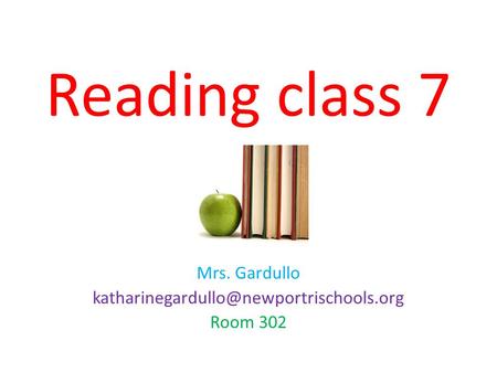 Reading class 7 Mrs. Gardullo Room 302.