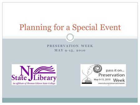 PRESERVATION WEEK MAY 9-15, 2010 Planning for a Special Event.