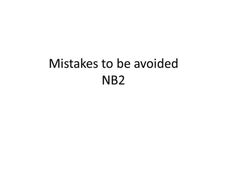 Mistakes to be avoided NB2