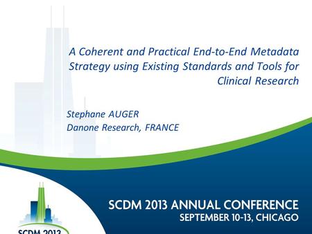 A Coherent and Practical End-to-End Metadata Strategy using Existing Standards and Tools for Clinical Research Stephane AUGER Danone Research, FRANCE.
