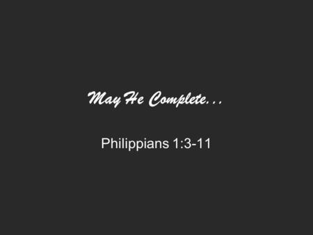May He Complete... Philippians 1:3-11.