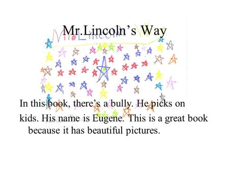 Mr.Lincoln’s Way In this book, there’s a bully. He picks on