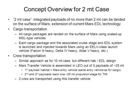Concept Overview for 2 mt Case “2 mt case”: integrated payloads of no more than 2 mt can be landed on the surface of Mars; extension of current Mars EDL.