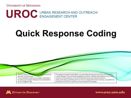 UROC URBAN RESEARCH AND OUTREACH/ ENGAGEMENT CENTER Quick Response Coding The University of Minnesota is an equal opportunity educator and employer. This.