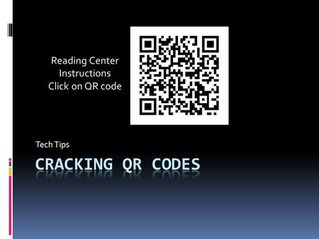 Tech Tips Reading Center Instructions Click on QR code.