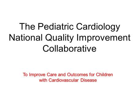 The Pediatric Cardiology National Quality Improvement Collaborative