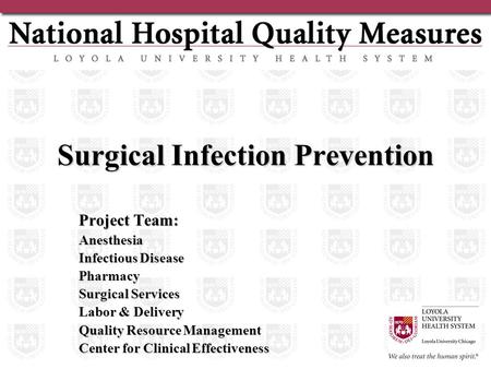 Surgical Infection Prevention Project Team: Anesthesia Infectious Disease Pharmacy Surgical Services Labor & Delivery Quality Resource Management Center.