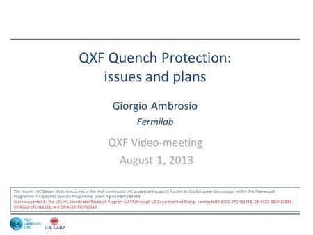 QXF Quench Protection: issues and plans Giorgio Ambrosio Fermilab QXF Video-meeting August 1, 2013 The HiLumi LHC Design Study is included in the High.
