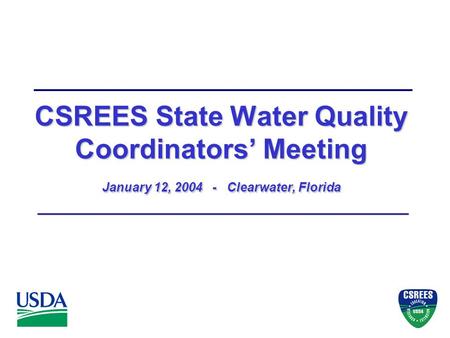 CSREES State Water Quality Coordinators’ Meeting January 12, 2004 - Clearwater, Florida.