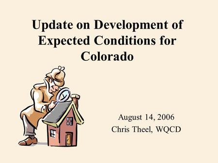 Update on Development of Expected Conditions for Colorado August 14, 2006 Chris Theel, WQCD.