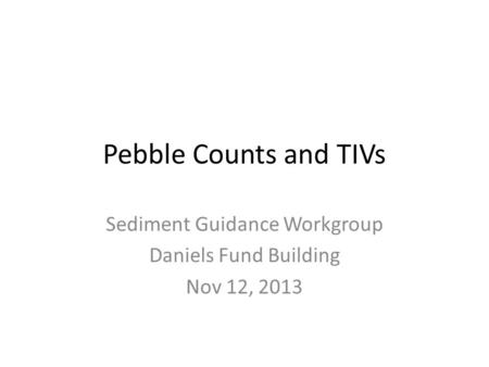 Sediment Guidance Workgroup Daniels Fund Building Nov 12, 2013