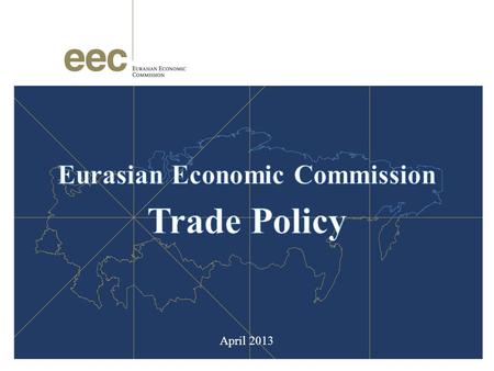April 2013. Trade Policy Priorities Trade Policy Multilateral Level UNWTOAPECCIS Bilateral Level EUChinaUkraineViet NamEFTA New Zealand Tackling Trade.
