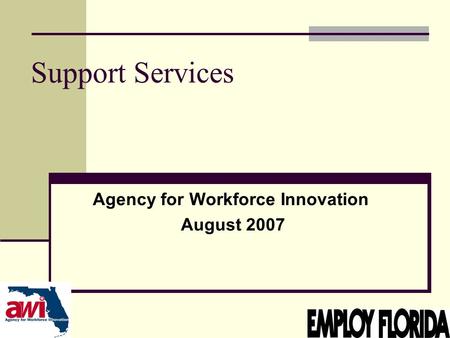 1 Support Services Agency for Workforce Innovation August 2007.
