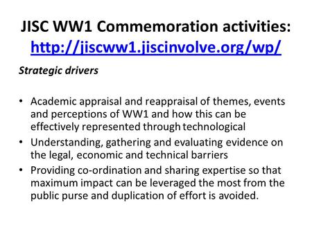 JISC WW1 Commemoration activities:   Strategic drivers Academic appraisal and reappraisal.