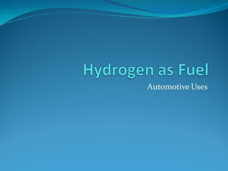 Hydrogen as Fuel Automotive Uses.