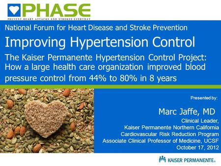 Presented by: National Forum for Heart Disease and Stroke Prevention Improving Hypertension Control The Kaiser Permanente Hypertension Control Project:
