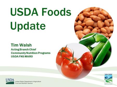 USDA Foods Update Tim Walsh Acting Branch Chief