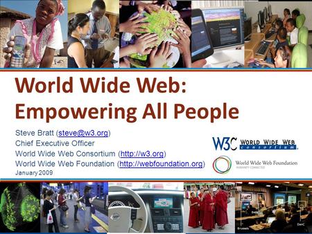 World Wide Web: Empowering All People Steve Bratt Chief Executive Officer World Wide Web Consortium (http://w3.org)http://w3.org.