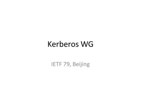 Kerberos WG IETF 79, Beijing. Agenda Agenda bashing and note well (5 minutes) Document status and discussions (15 minutes) Technical discussions – Camellia.