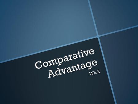 Comparative Advantage Wk 2.  Ari and Sam must write a class report with charts. In one hour… Ari can write 300 words or make 3 charts. Sam can write.