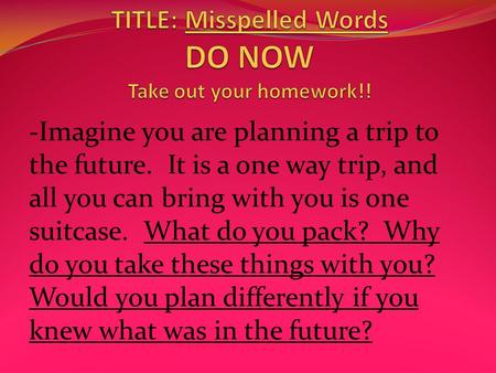 TITLE: Misspelled Words DO NOW Take out your homework!!