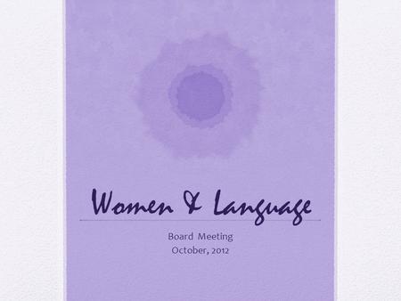 Women & Language Board Meeting October, 2012. Manuscript Fate (11/11- 10/12) Received articles: 38 Rejected: 15 Referred to literary journal: 1 Published:
