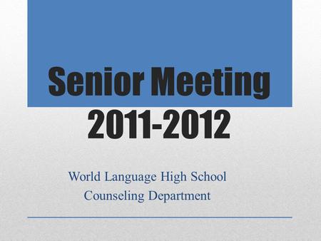 Senior Meeting 2011-2012 World Language High School Counseling Department.