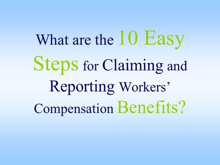 What are the 10 Easy Steps for Claiming and Reporting Workers’ Compensation Benefits?
