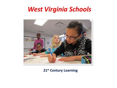 West Virginia Schools 21 st Century Learning. WV Content Standards and Objectives.