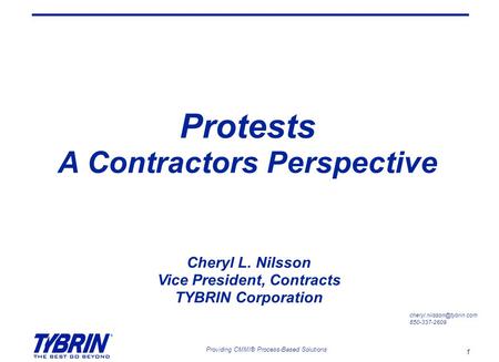 1 Providing CMMI® Process-Based Solutions Protests A Contractors Perspective 850-337-2609 Cheryl L. Nilsson Vice President, Contracts.